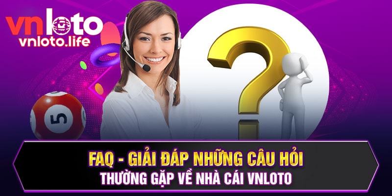 Giải đáp nhanh các câu hỏi của tân binh về thương hiệu VNLOTO